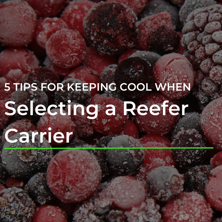 5 Tips For Keeping Cool When Selecting a Reefer Carrier